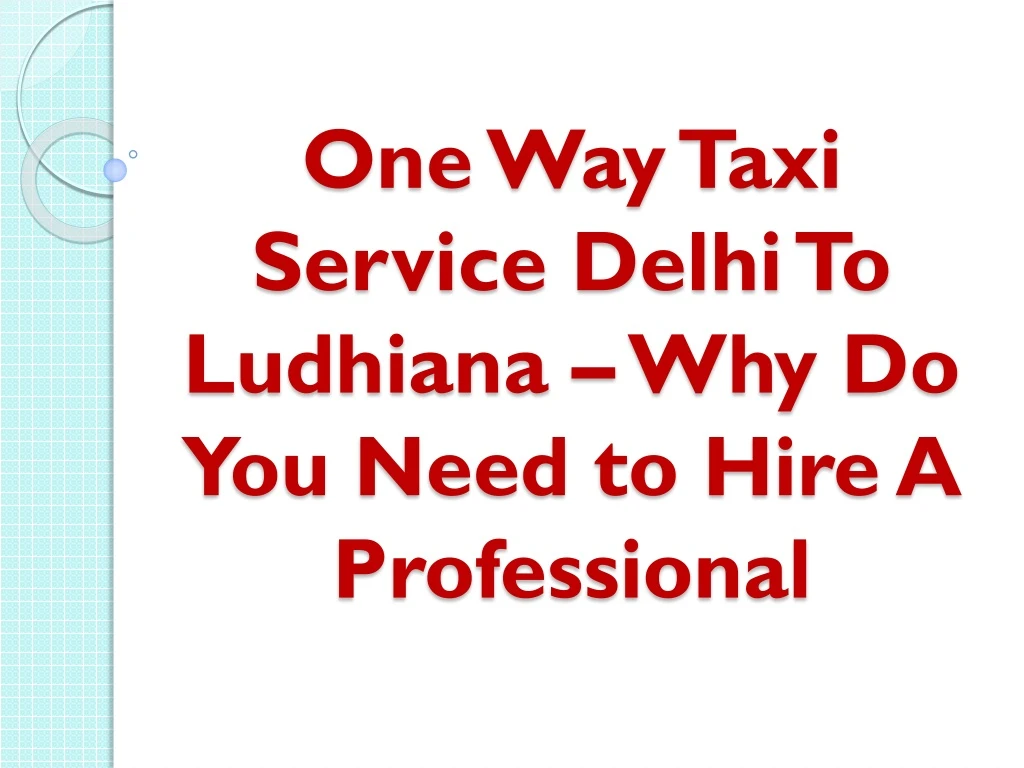 one way taxi service delhi to ludhiana why do you need to hire a professional