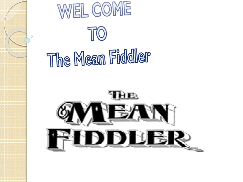 wel come to the mean fiddler
