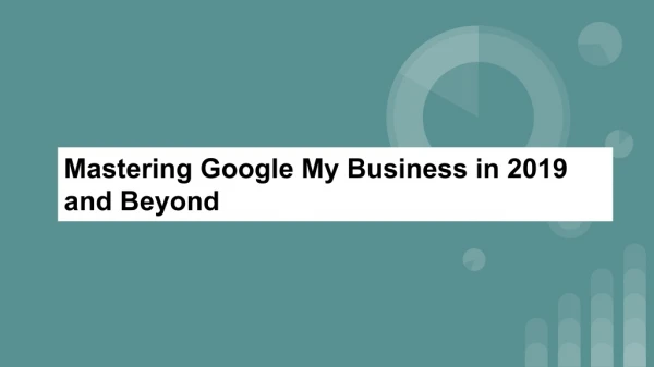 Mastering Google My Business in 2019 and Beyond