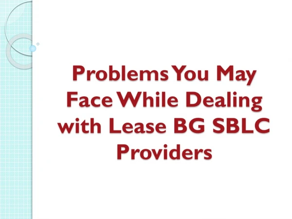 Problems You May Face While Dealing with Lease BG SBLC Providers