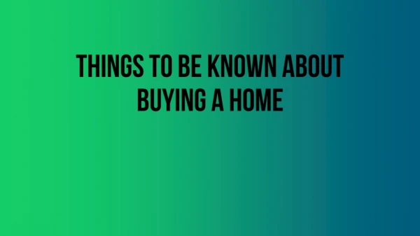 Things to be known about buying a home