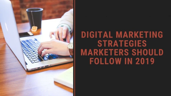 Digital Marketing Strategies Marketers Should Follow in 2019