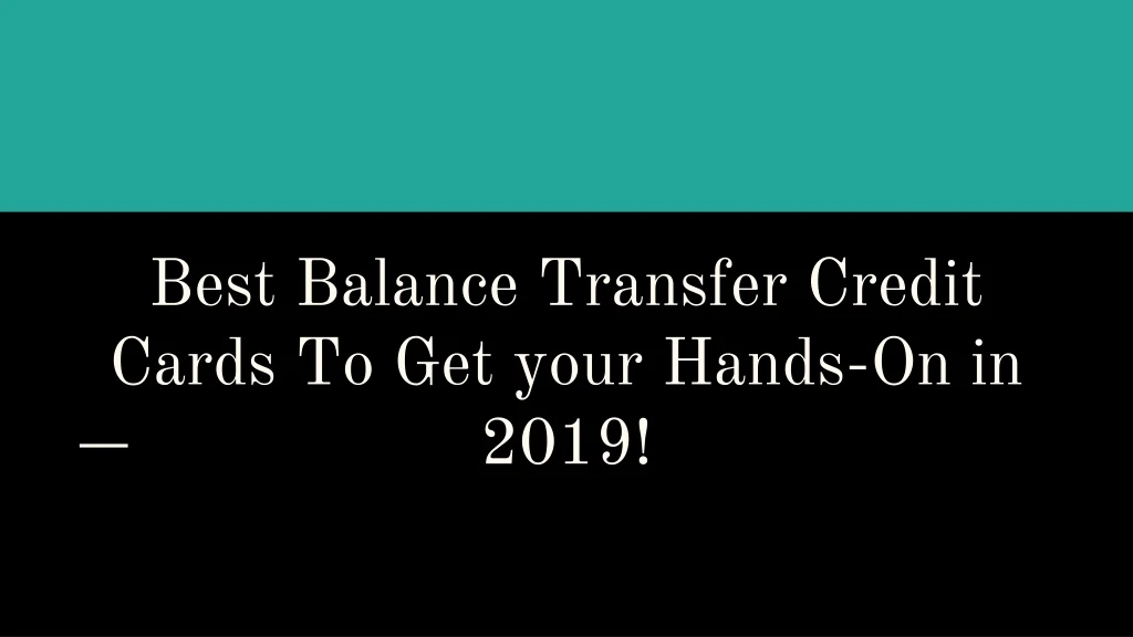 best balance transfer credit cards to get your hands on in 2019