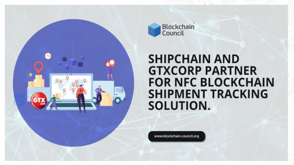 SHIPCHAIN AND GTXCORP PARTNER FOR NFC BLOCKCHAIN SHIPMENT TRACKING SOLUTION