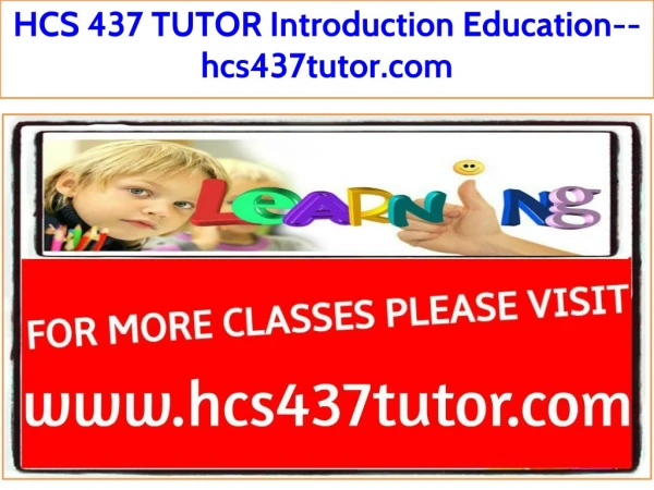 HCS 437 TUTOR Introduction Education--hcs437tutor.com