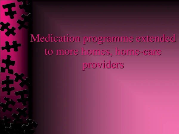 Medication programme extended to more homes, home-care provi