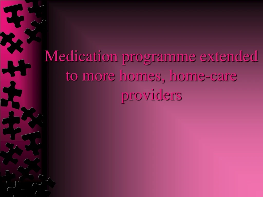 medication programme extended to more homes home care providers