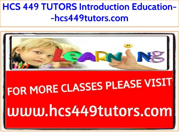 HCS 449 TUTORS Introduction Education--hcs449tutors.com