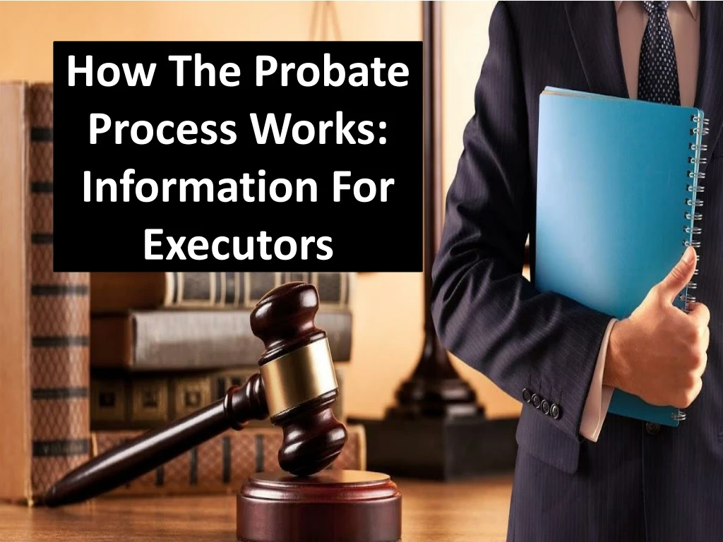 how the probate process works information for executors