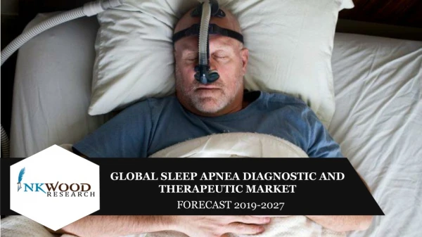 Global Sleep Apnea Diagnostic And Therapeutic Market Trends 2019-2027