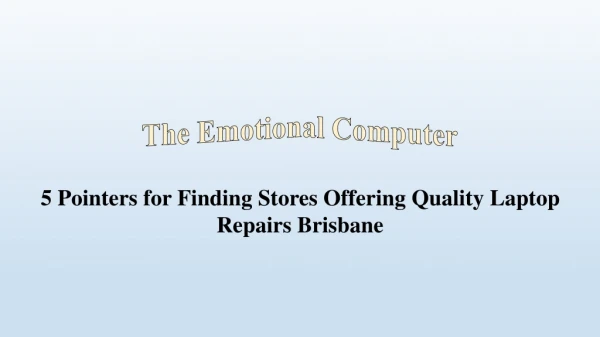 5 Pointers for Finding Stores Offering Quality Laptop Repairs Brisbane
