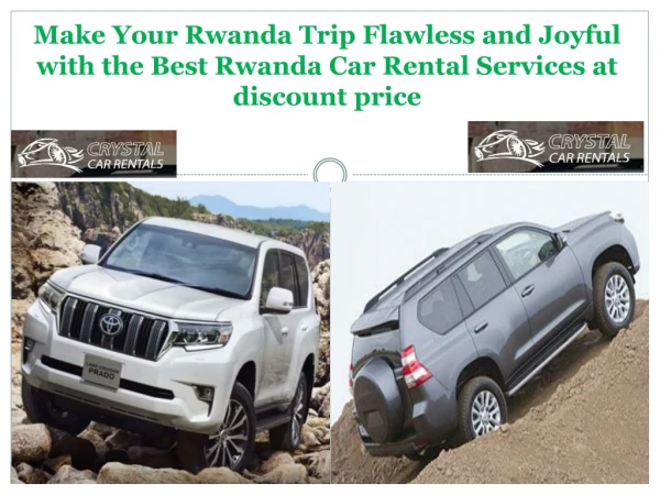 Make Your Rwanda Trip Flawless and Joyful with the Best Rwanda Car Rental Services at discount price