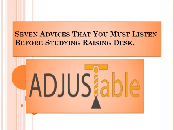Seven Advices That You Must Listen Before Studying Raising Desk.