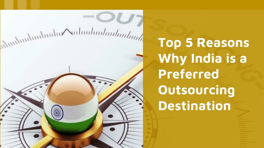 top 5 reasons why india is a preferred outsourcing destination
