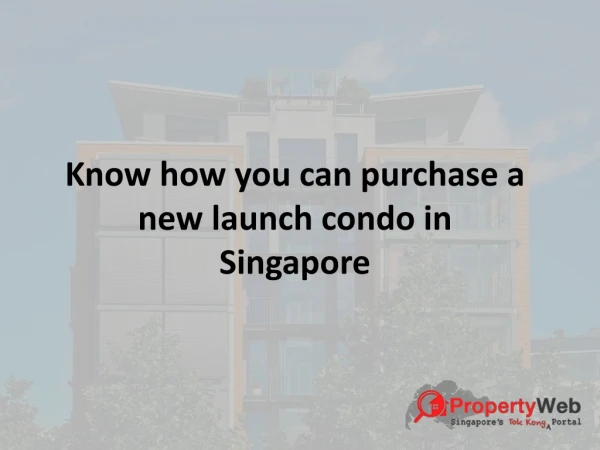 Know how you can purchase a new launch condo in Singapore