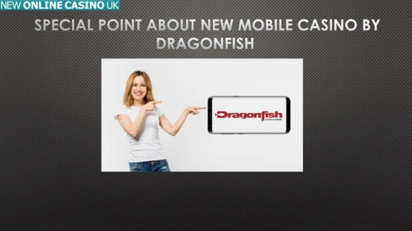 Special Point about New Mobile Casino by Dragonfish