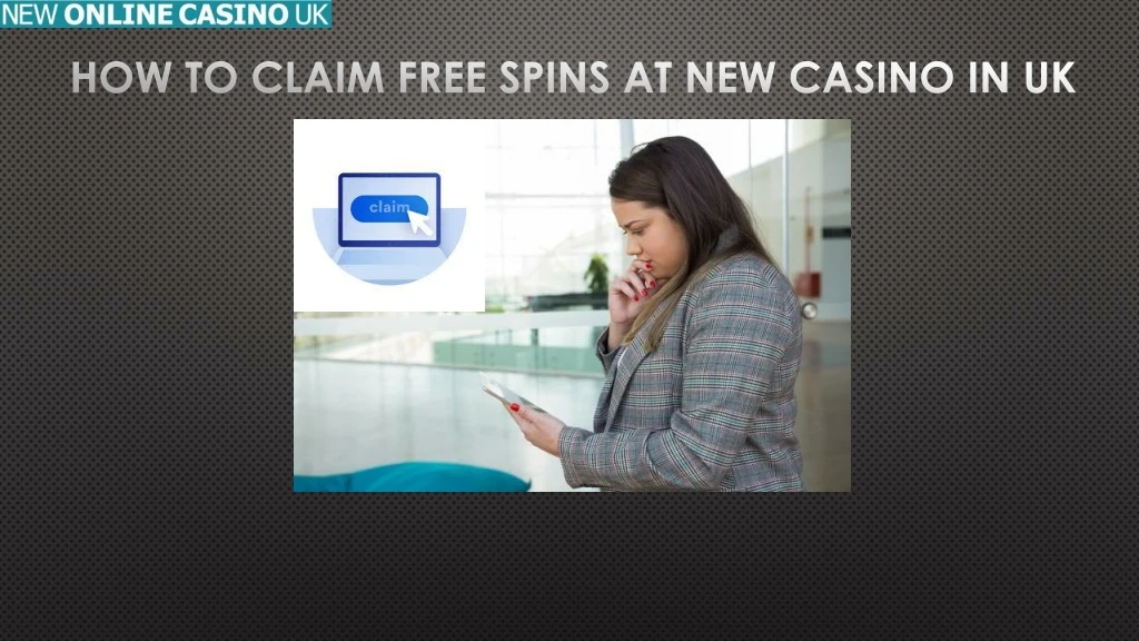 how to claim free spins at new casino in uk
