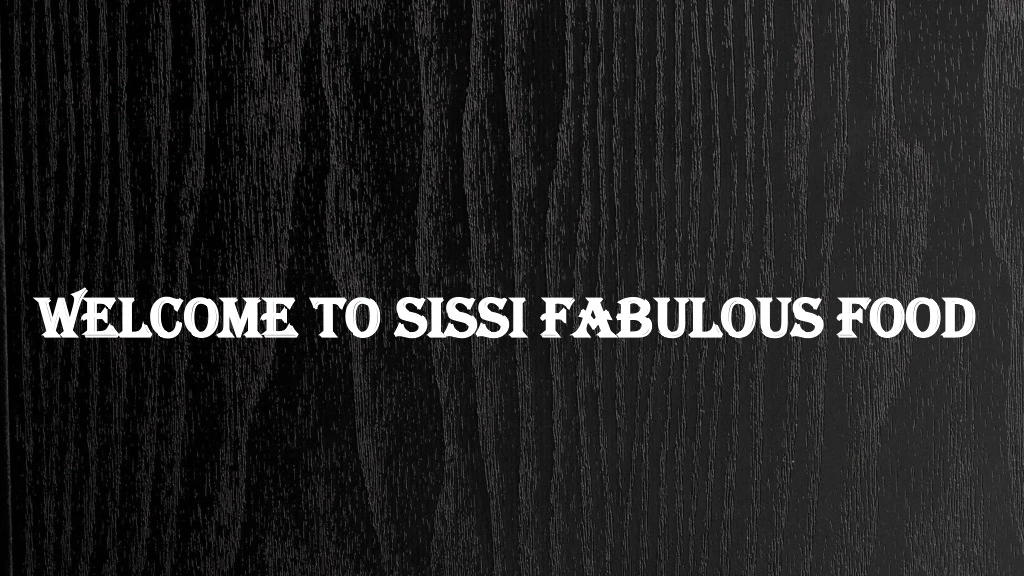 welcome to sissi fabulous food