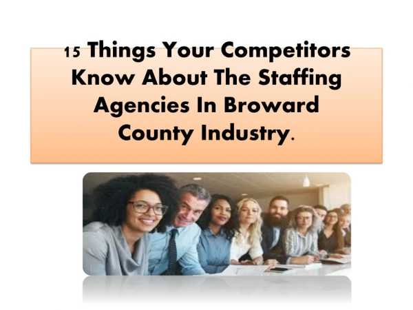 15 Things Your Competitors Know About The Staffing Agencies In Broward County Industry. Content: