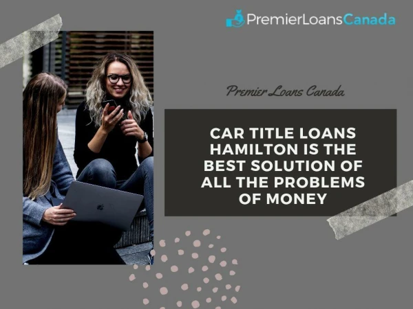 Car Title Loans Hamilton Is The Best Solution Of All The Problems Of Money