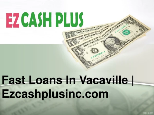 Fast loans in vacaville| Ezcashplusinc.com
