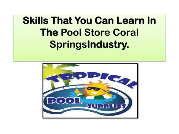 Skills That You Can Learn In The Pool Store Coral SpringsIndustry.