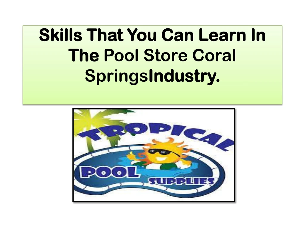 skills that you can learn in the pool store coral springs industry