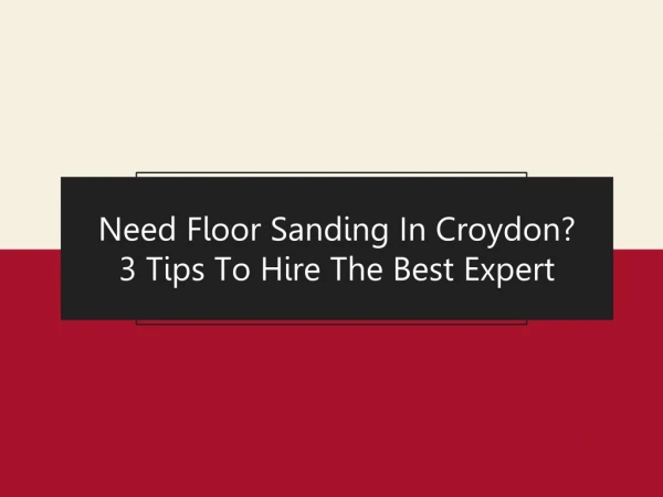 Need Floor Sanding In Croydon? 3 Tips To Hire The Best Expert