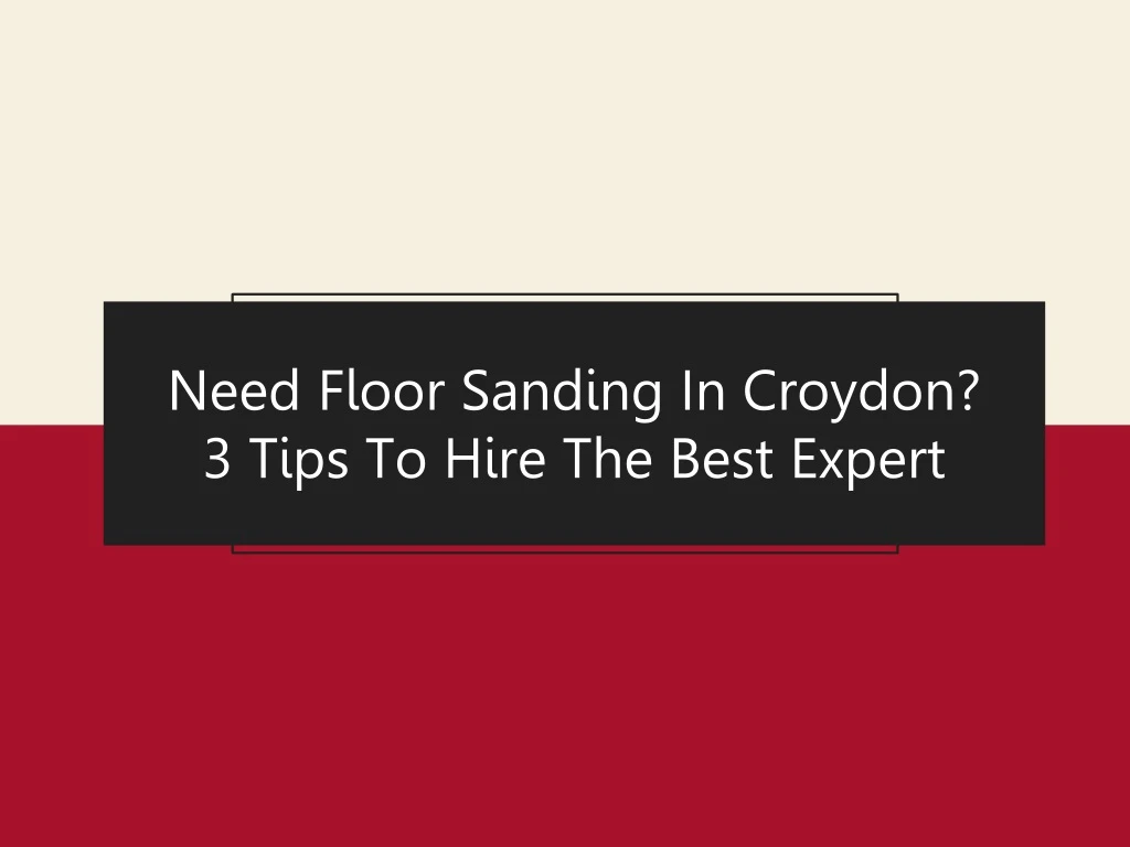 need floor sanding in croydon 3 tips to hire the best expert