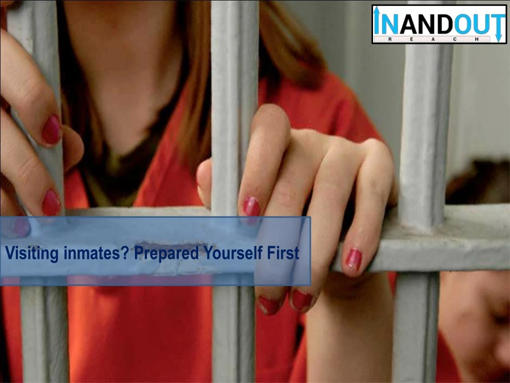 visiting inmates prepared yourself first