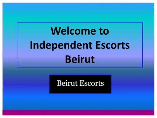 Choose Ultimate Independent Services in Beirut at Best Rates