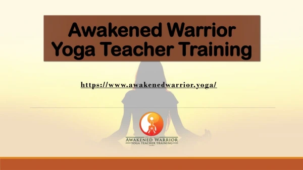 200 & 300 Hour Yoga Teacher Training | Awakened Warrior Yoga Teacher Training