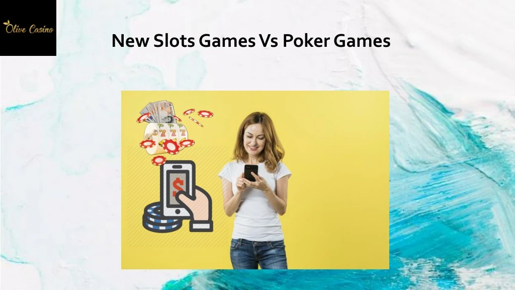 new slots games vs poker games