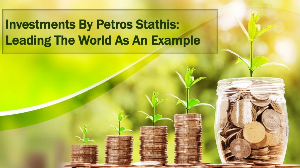 investments by petros stathis leading the world as an example
