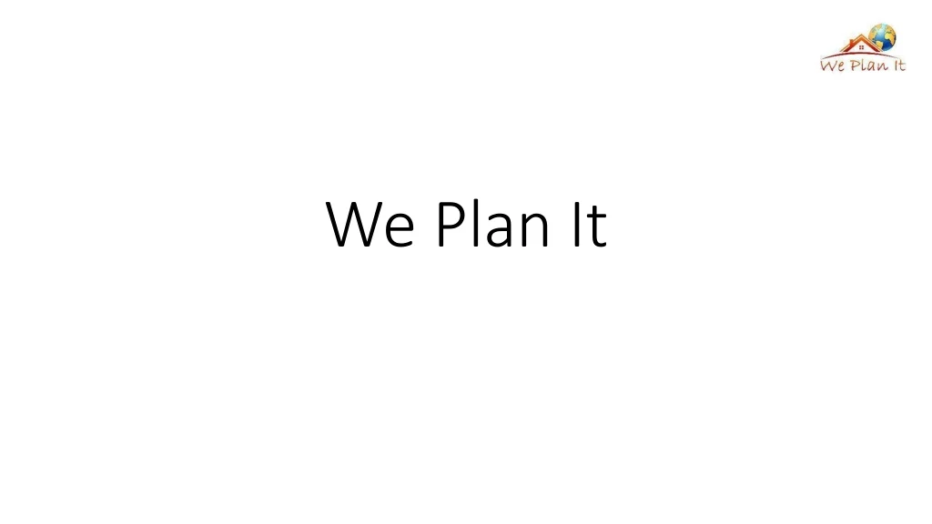 we plan it