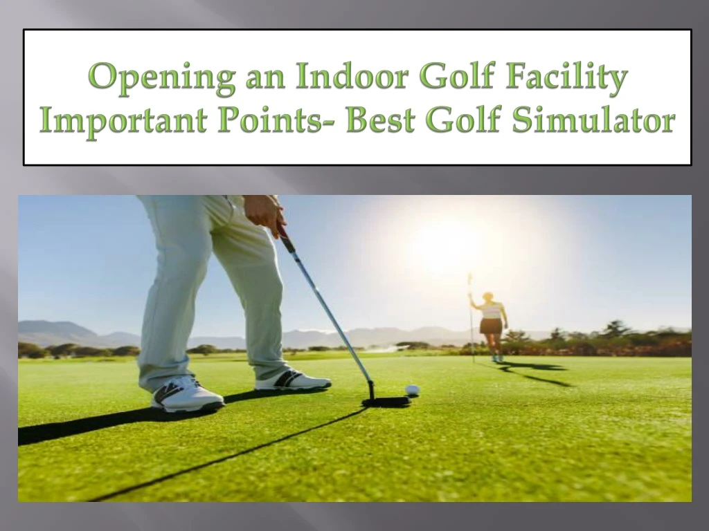 opening an indoor golf facility important points best golf simulator