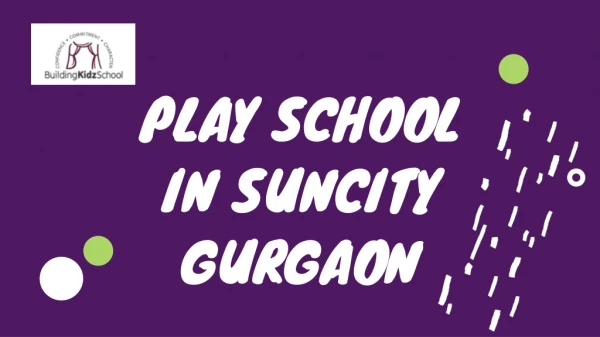 Learn more about Best Play School in Suncity,Gurgaon,India | Building Kidz India