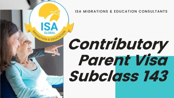 Apply for Contributory Parent Visa Subclass 143 | ISA Migrations & Education Consultants