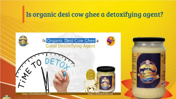 Is organic ghee a detoxifying agent?