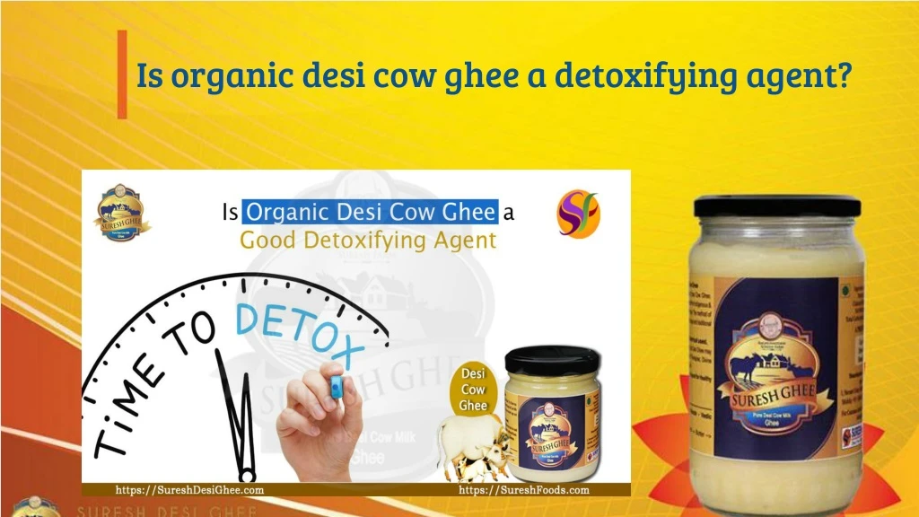 is organic desi cow ghee a detoxifying agent