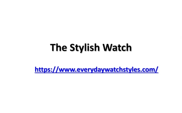 The Stylish Watch - Every Day Watch Styles Add: 1985 Henderson Rd. Suite 1158, Columbus, OH 43220-2401