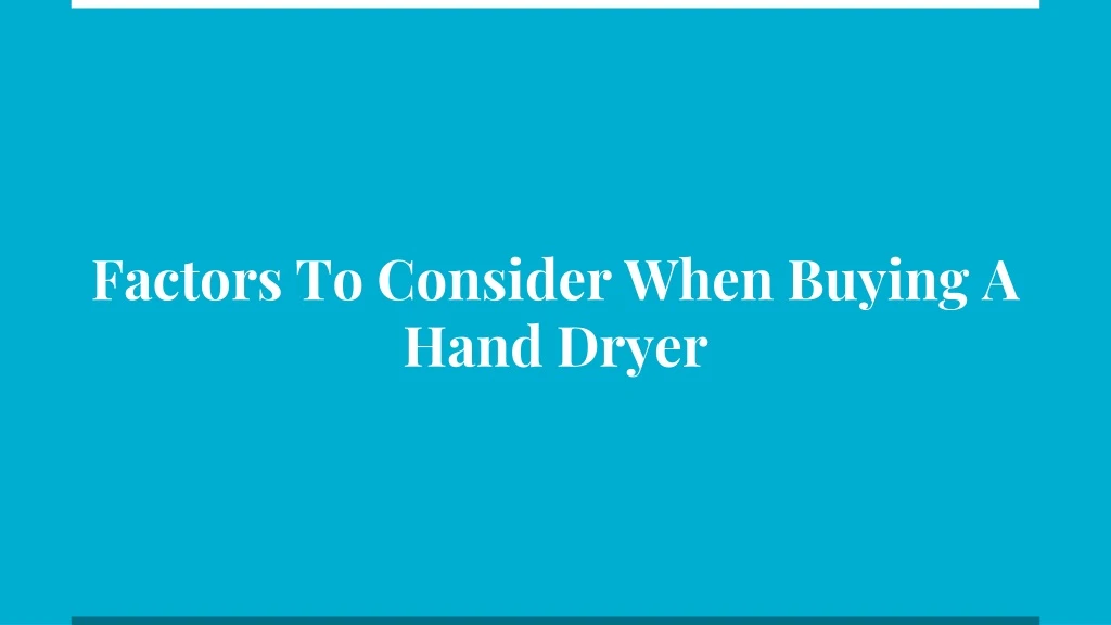 factors to consider when buying a hand dryer