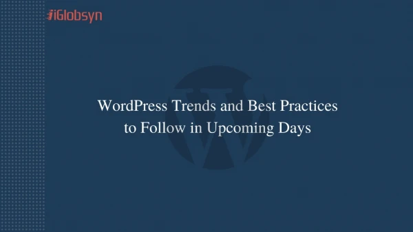WordPress Trends and Best Practices to Follow in Upcoming Days