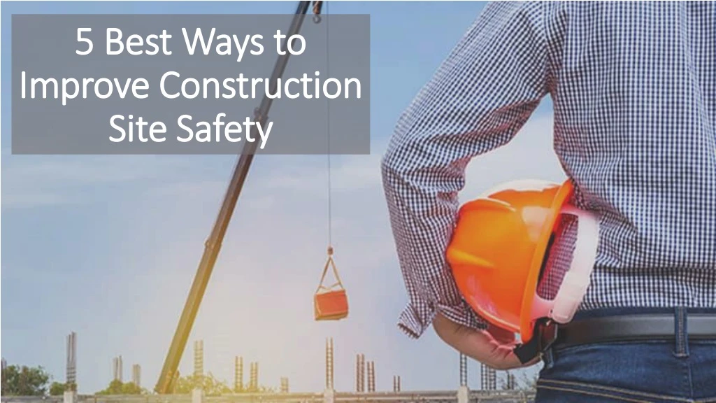 5 best ways to improve construction site safety