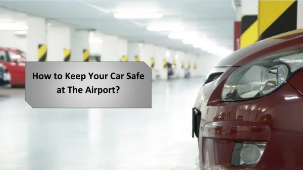 How to Keep Your Car Safe at The Airport?