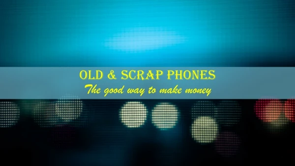 Old & Scrap PhonesThe good way to make money