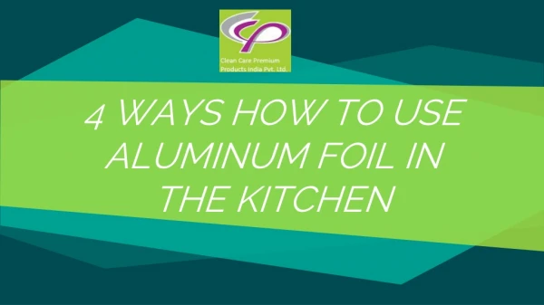4 WAYS HOW TO USE ALUMINUM FOIL IN THE KITCHEN