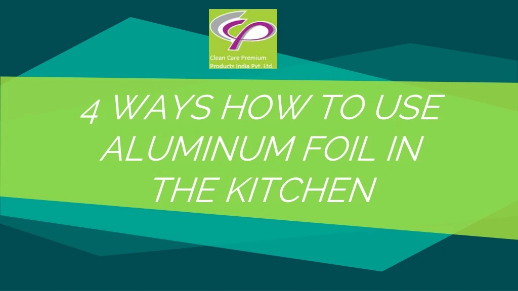 4 ways how to use aluminum foil in the kitchen