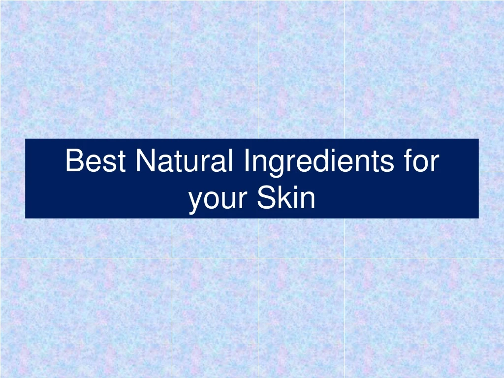 best natural ingredients for your skin