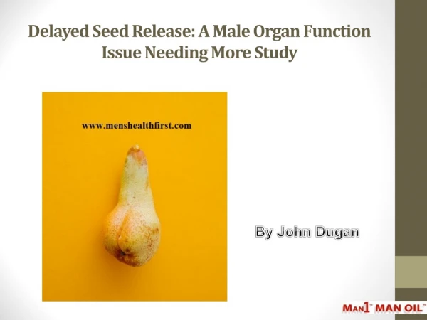 Delayed Seed Release: A Male Organ Function Issue Needing More Study